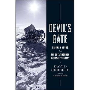 Devil's Gate: Brigham Young and the Great Mormon Handcart Tragedy -- David Rober